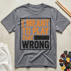 I Meant To Play That Wrong T-Shirt