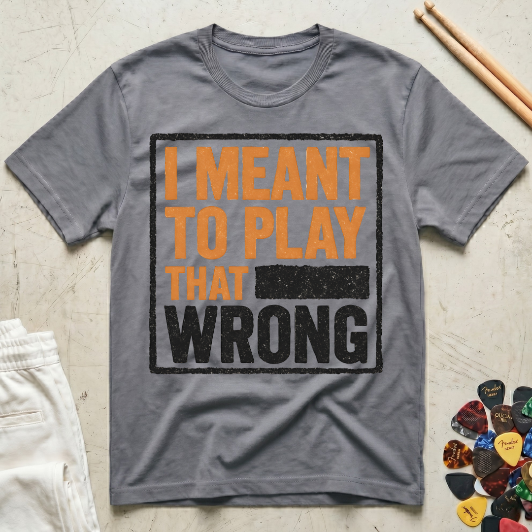 I Meant To Play That Wrong T-Shirt