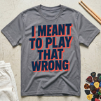 I Meant To Play That Wrong Bold Block T-Shirt