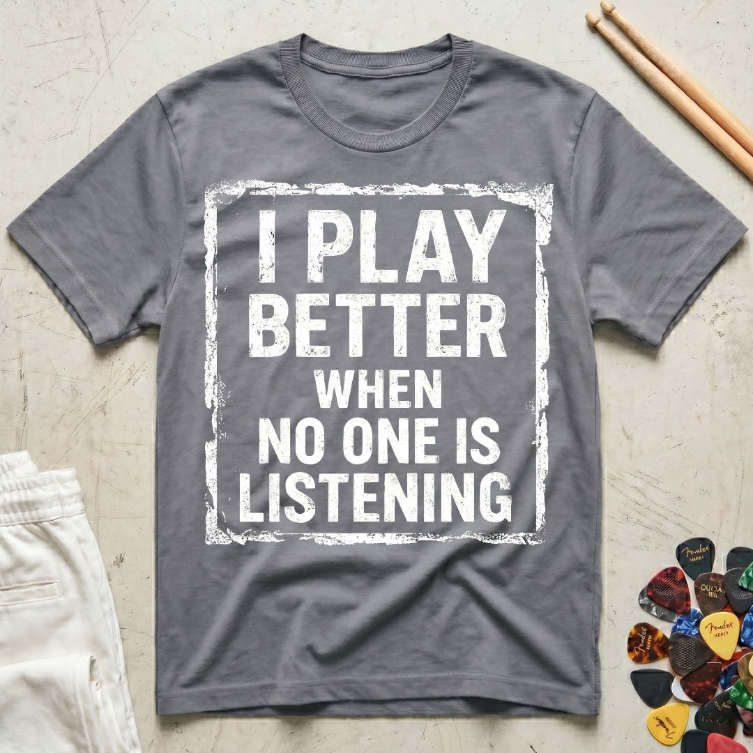 I Play Better When No One Is Listening Type T-Shirt