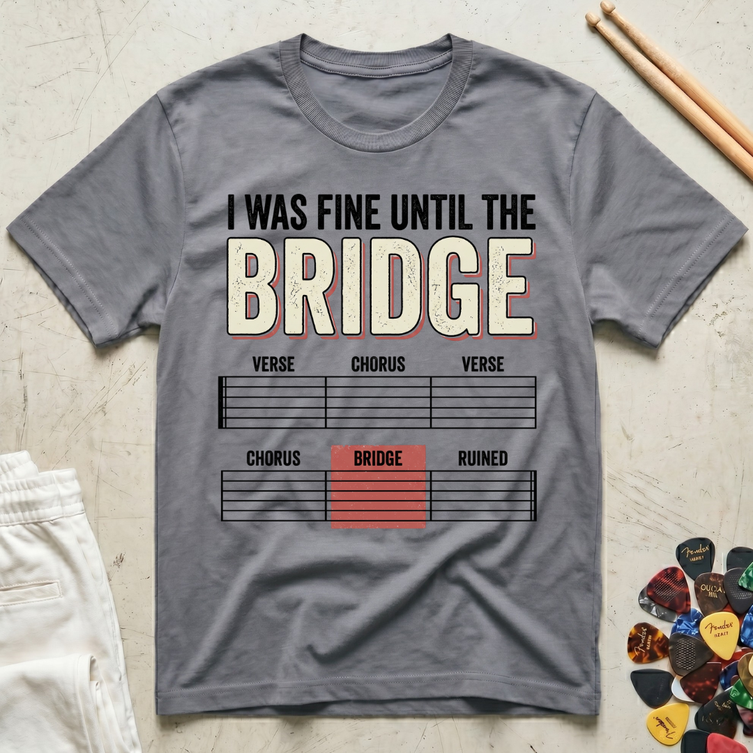 I Was Fine Until The Bridge T-Shirt