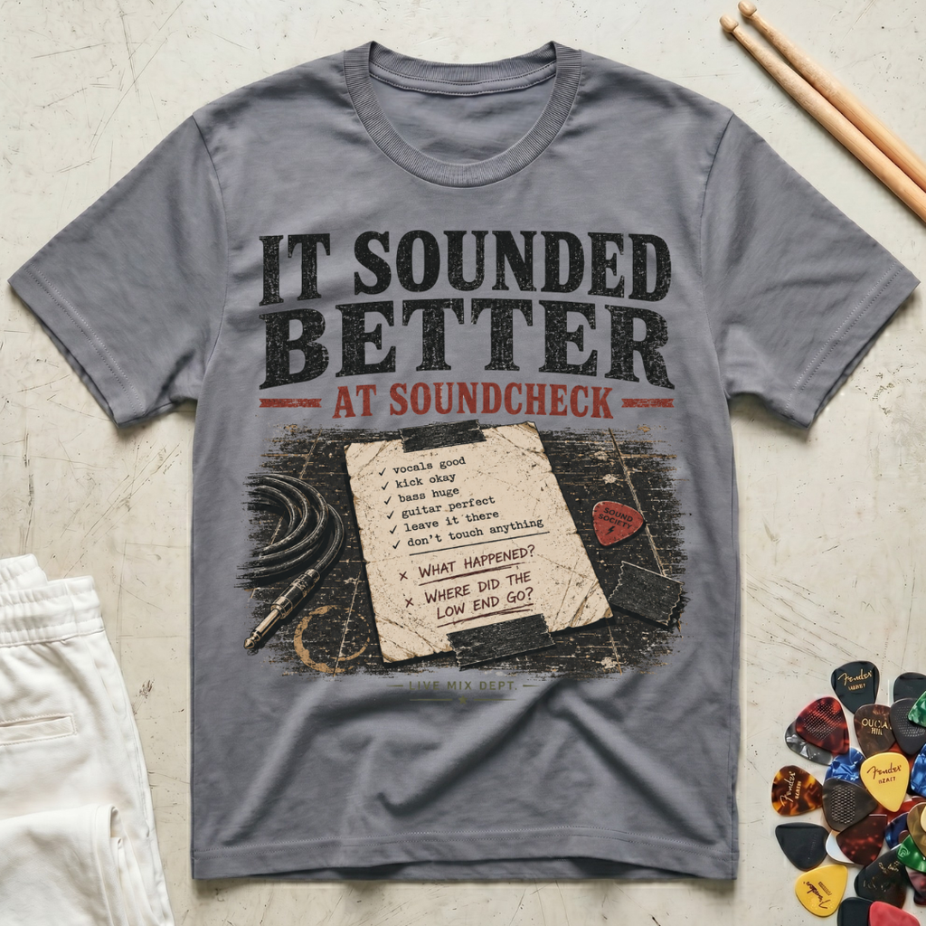 It Sounded Better At Soundcheck T-Shirt