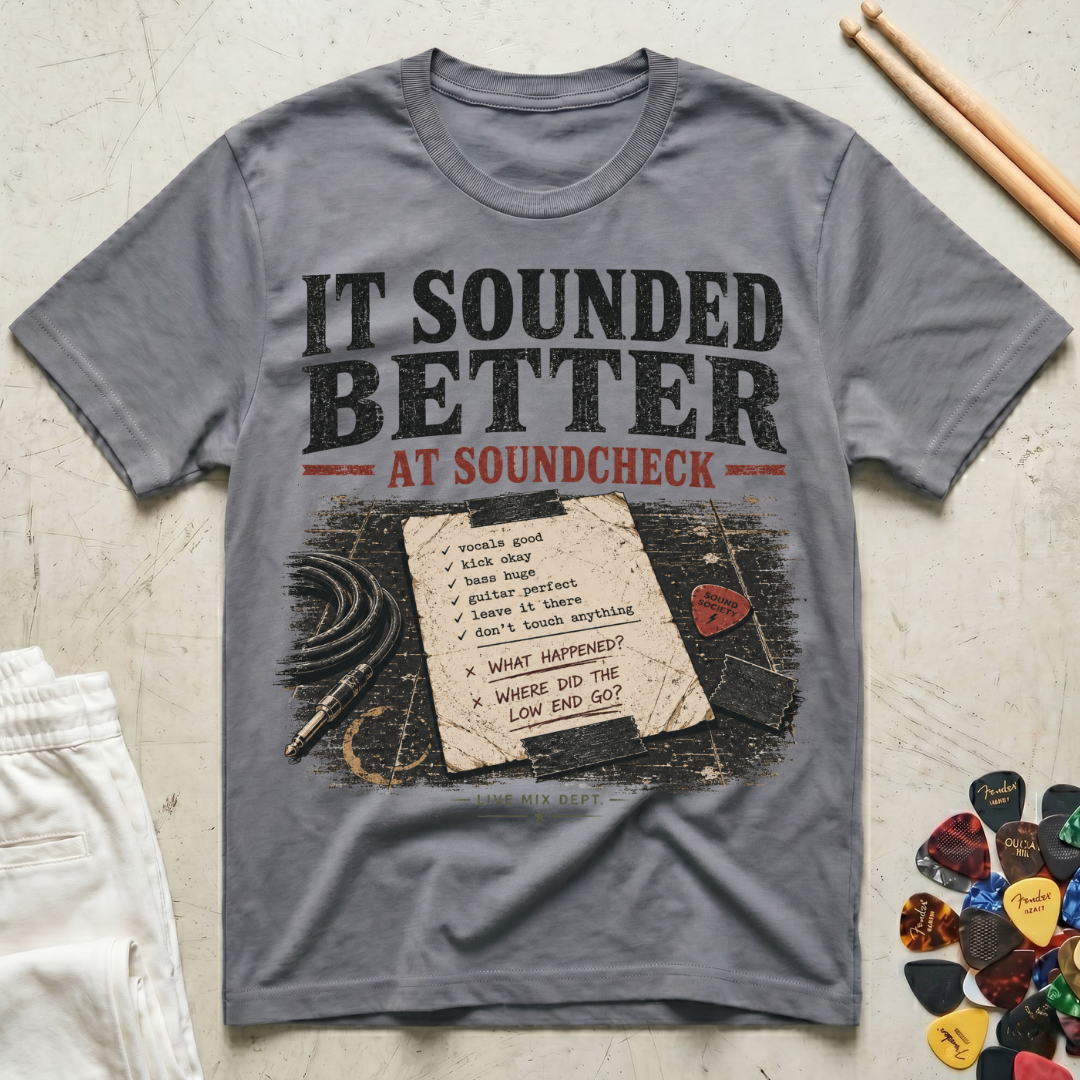 It Sounded Better At Soundcheck T-Shirt