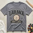 Laid Back, Not Late T-Shirt