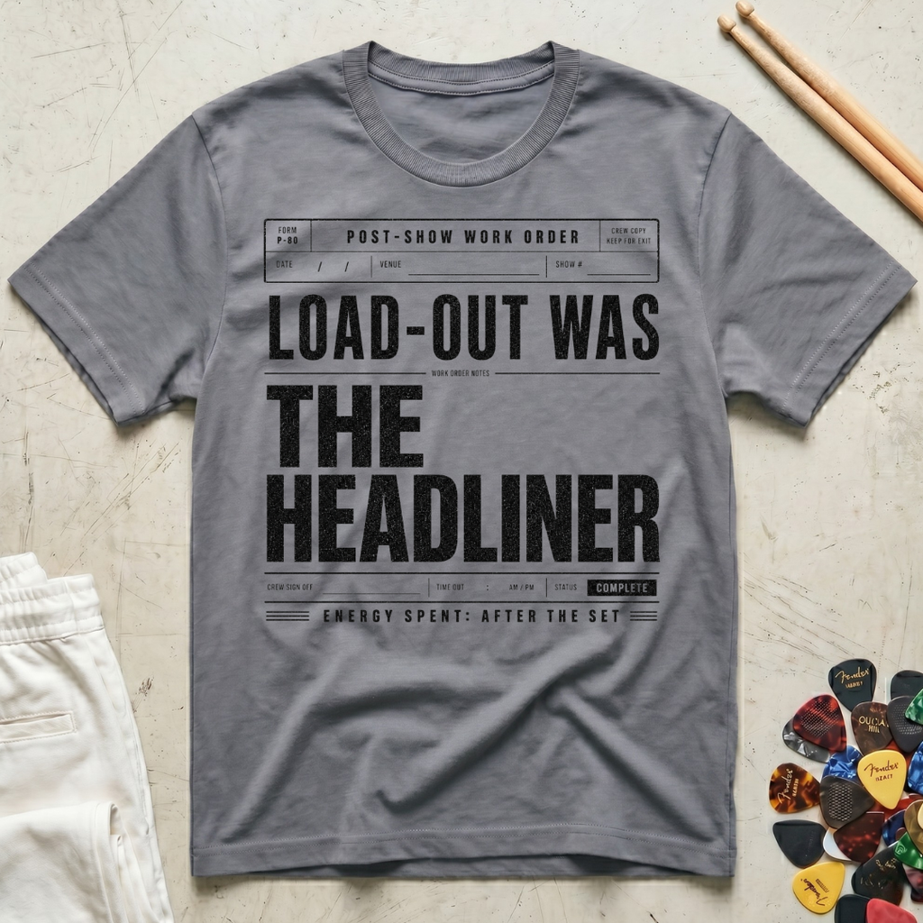 Load-Out Was The Headliner T-Shirt