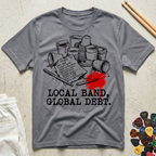 Local Band. Global Debt T-Shirt