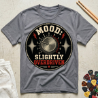 Mood: Slightly Overdriven T-Shirt