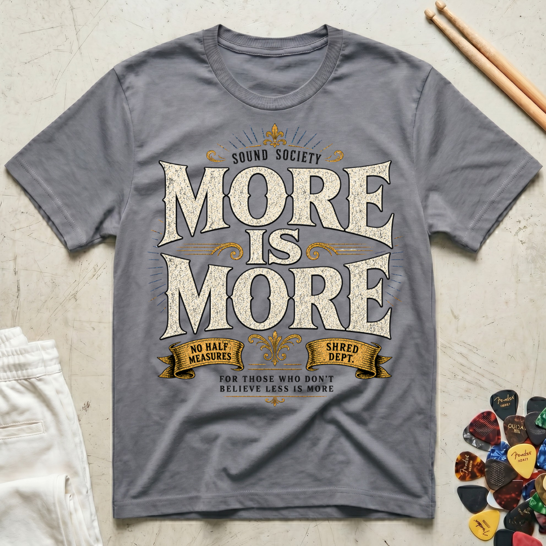 More Is More-Shred Dept. T-Shirt