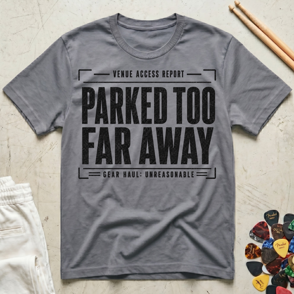Parked Too Far Away T-Shirt