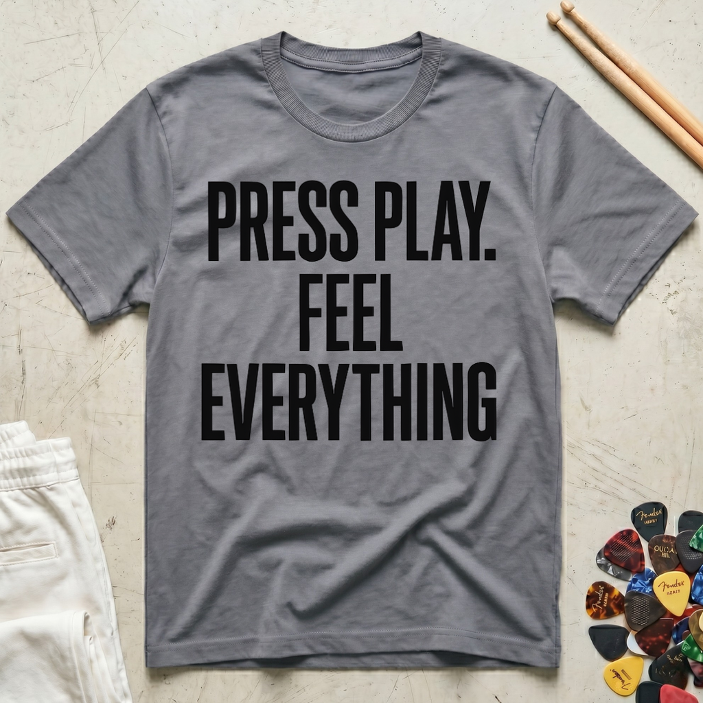 Press Play. Feel Everything T-Shirt