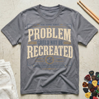 Problem Could Not Be Recreated T-Shirt