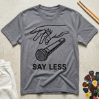 Say Less T-Shirt