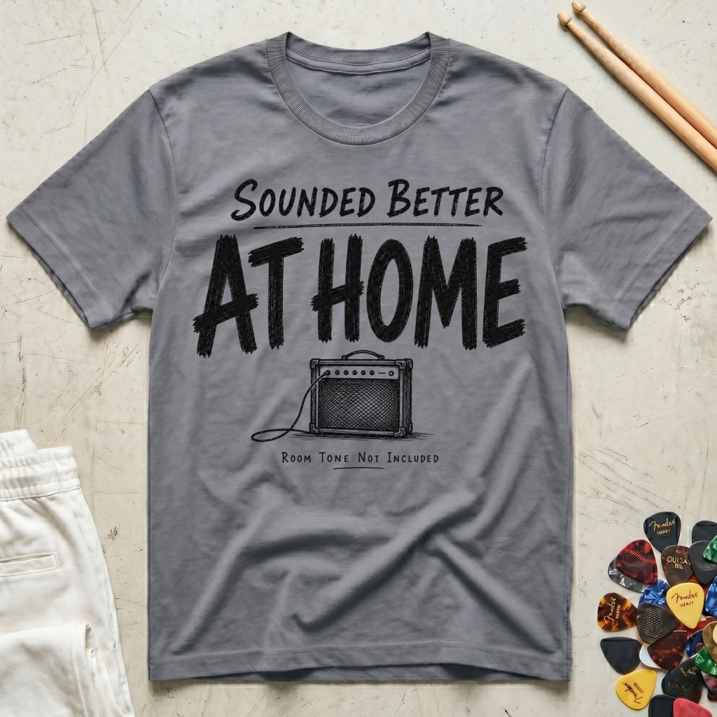 Sounded Better At Home T-Shirt