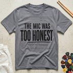 The Mic Was Too Honest T-Shirt