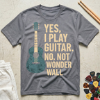 Yes, I Play Guitar. No, Not Wonder Wall T-Shirt