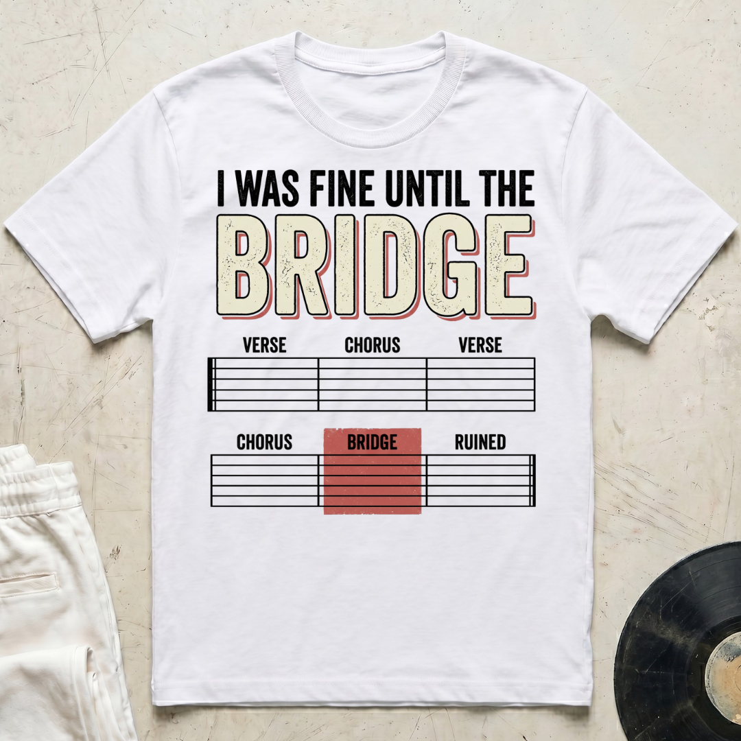 I Was Fine Until The Bridge T-Shirt