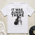 It Was Always There T-Shirt