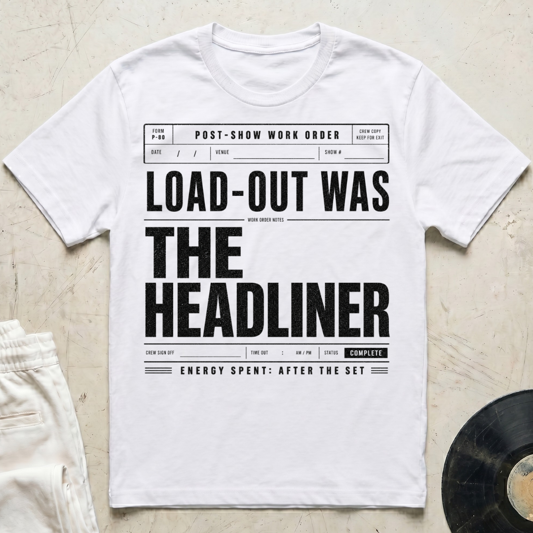 Load-Out Was The Headliner T-Shirt