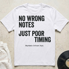 No Wrong Notes, Just Poor Timing T-Shirt