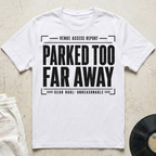 Parked Too Far Away T-Shirt