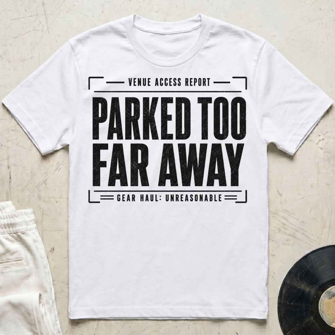 Parked Too Far Away T-Shirt