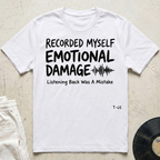 Recorded Myself, Emotional Damage T-Shirt