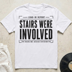 Stairs Were Involved T-Shirt
