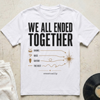 We All Ended Together T-Shirt
