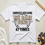 Currently Replaying The Same Song 47 Times T-Shirt