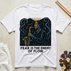 Fear Is The Enemy Of Flow Sax Man T-Shirt