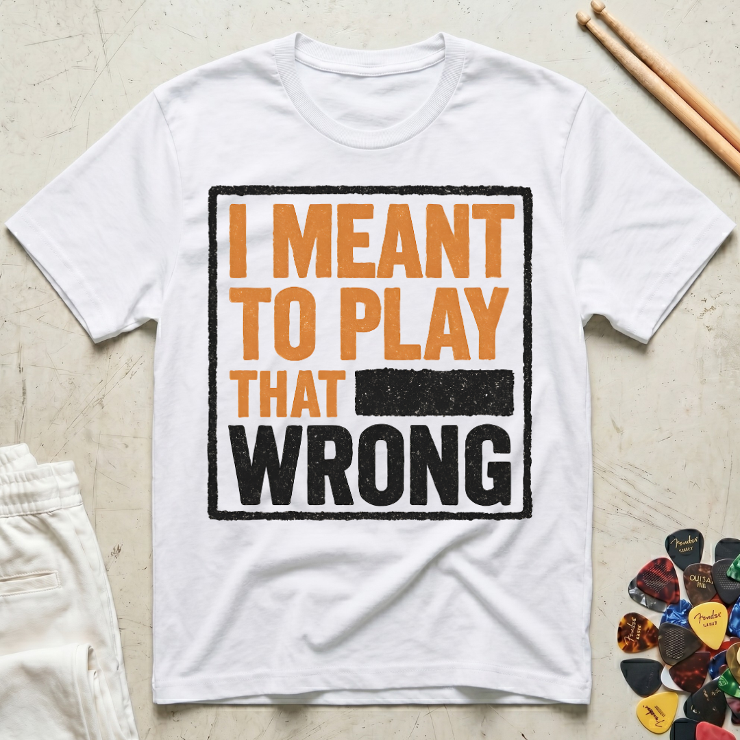I Meant To Play That Wrong T-Shirt