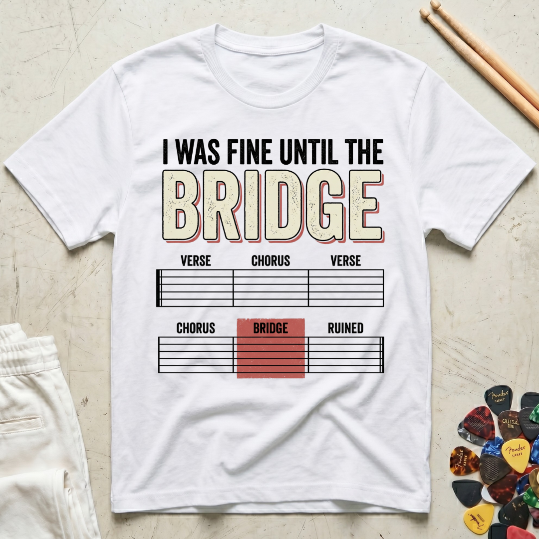 I Was Fine Until The Bridge T-Shirt