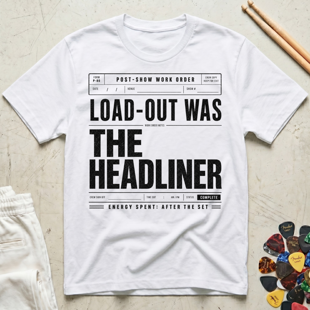 Load-Out Was The Headliner T-Shirt