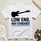 Low End, High Standards T-Shirt