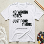No Wrong Notes, Just Poor Timing T-Shirt