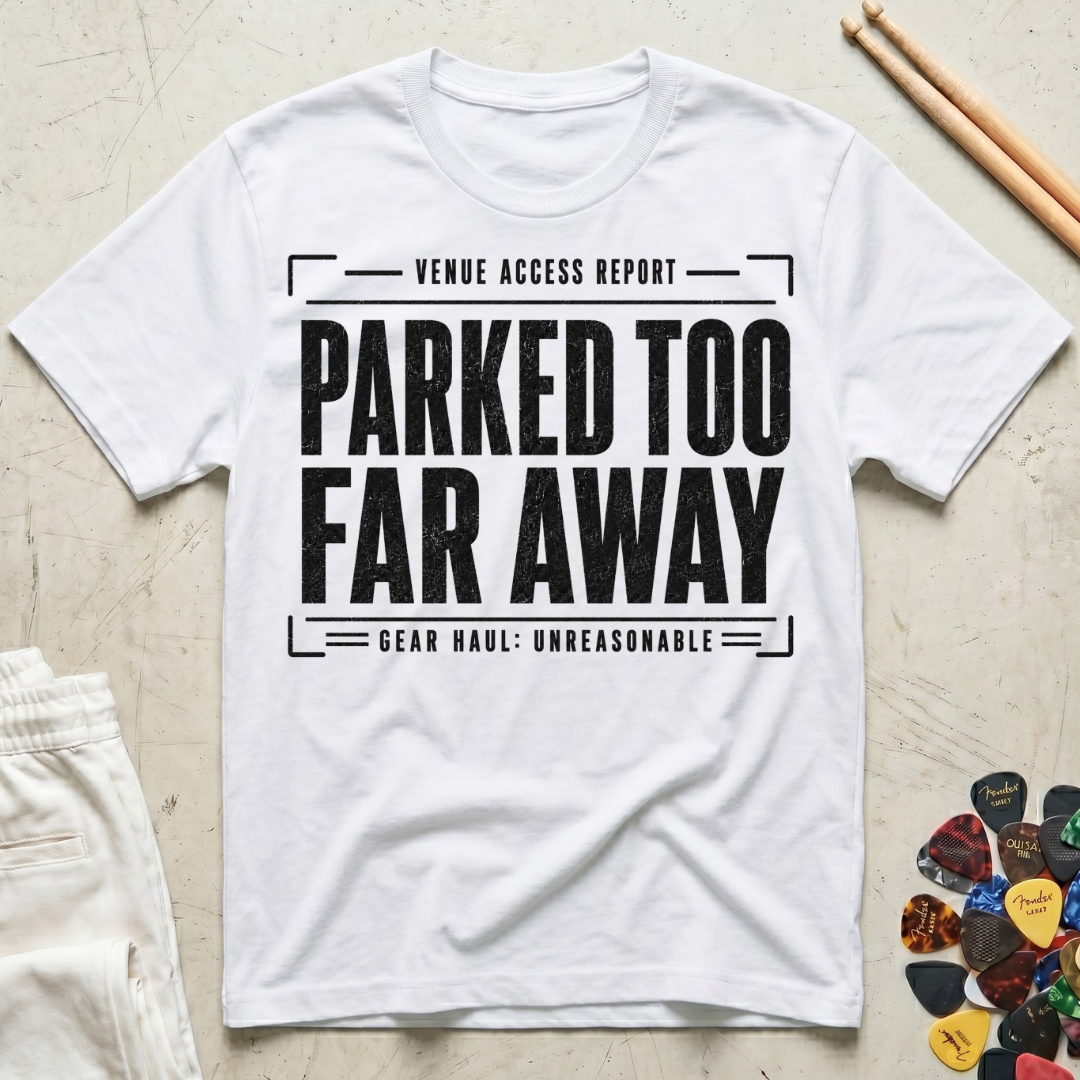 Parked Too Far Away T-Shirt