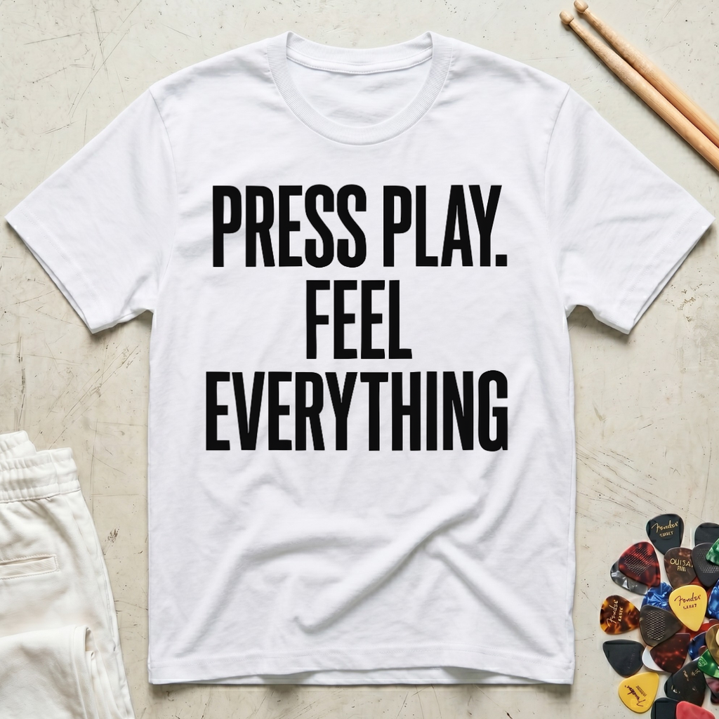 Press Play. Feel Everything T-Shirt