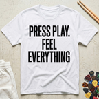 Press Play. Feel Everything T-Shirt