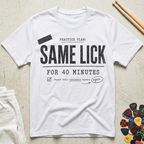 Same Lick For 40 Minutes T-Shirt