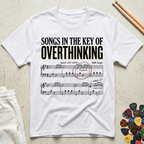 Songs In The Key Of Overthinking T-Shirt