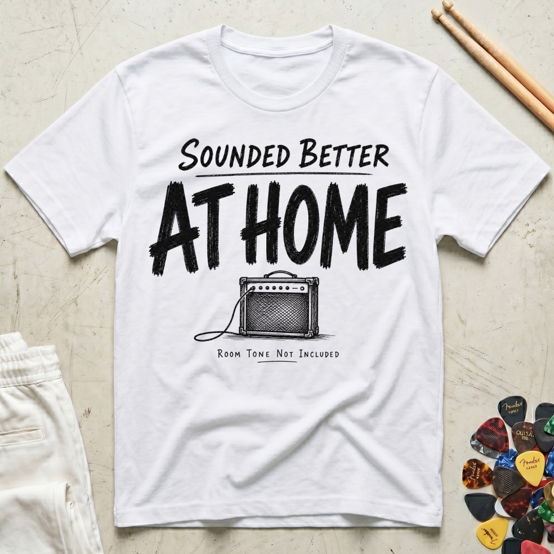 Sounded Better At Home T-Shirt