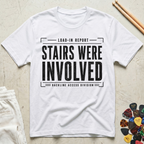Stairs Were Involved T-Shirt