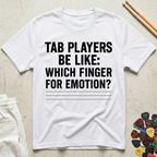 Tab Players Be Like: Which Finger For Emotion Type T-Shirt