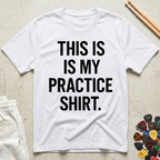 This Is My Practice Shirt Bold T-Shirt