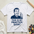This Is My Practice Shirt Thumbs Up T-Shirt