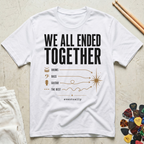 We All Ended Together T-Shirt
